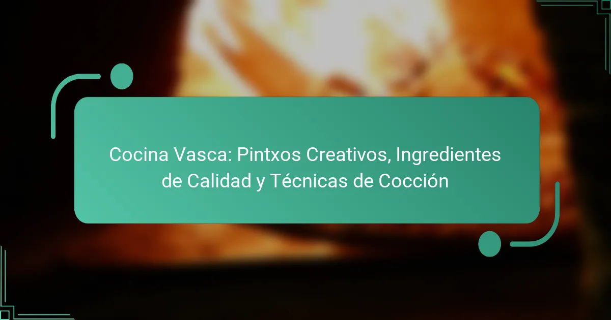 Cocina Vasca: Pintxos Creativos, Ingredientes de Calidad y Técnicas de Cocción